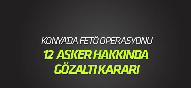 Konya merkezli 4 ilde FETÖ operasyonu