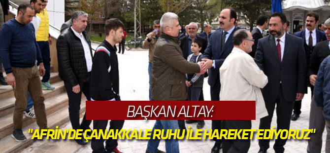 Başkan Altay: "Afrin'de Çanakkale Ruhu ile Hareket Ediyoruz"