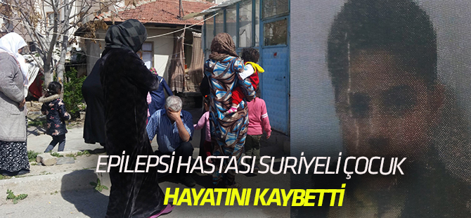 Epilepsi nöbeti geçiren 13 yaşındaki çocuk öldü