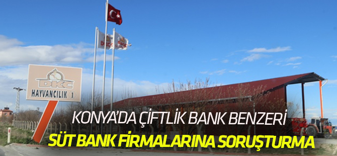 Konya'da "sütbank" soruşturması