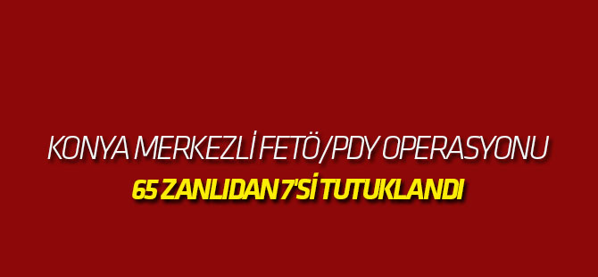 Konya Merkezli Fetö/pdy Operasyonu