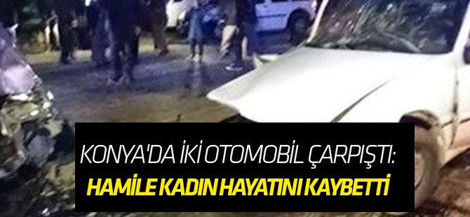 Konya'da iki otomobil çarpıştı: 1 ölü, 3 yaralı
