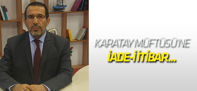 Karatay Müftüsü'ne iade-i itibar