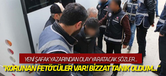"Korunan FETÖ'cüler var! Bizzat tanık oldum..."