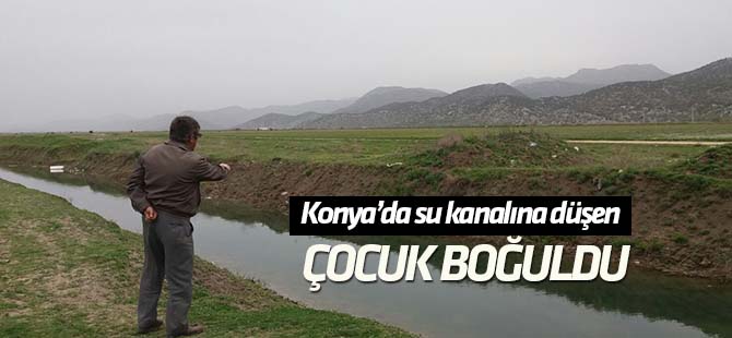 Konya'da su kanalına düşen çocuk boğuldu