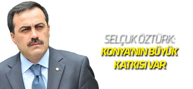 Selçuk Öztürk: Konya büyümeye en fazla katkı veren iller arasında