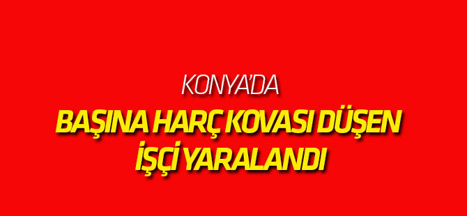 Başına Harç Kovası Düşen İşçi Yaralandı