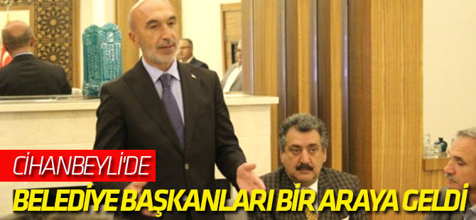 Cihanbeyli'de Belediye Başkanları Bir Araya Geldi