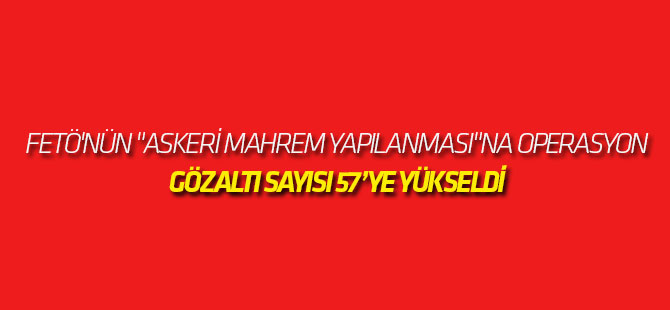 Fetö'nün "Askeri Mahrem Yapılanması"na Operasyon