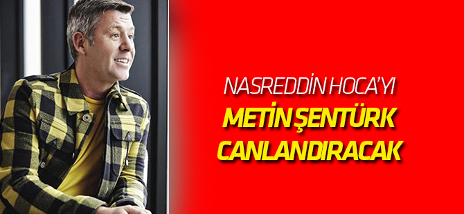 Metin Şentürk, Nasreddin Hoca'yı Canlandıracak
