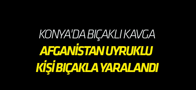 Konya'da Bıçaklı Kavga: 1 Yaralı