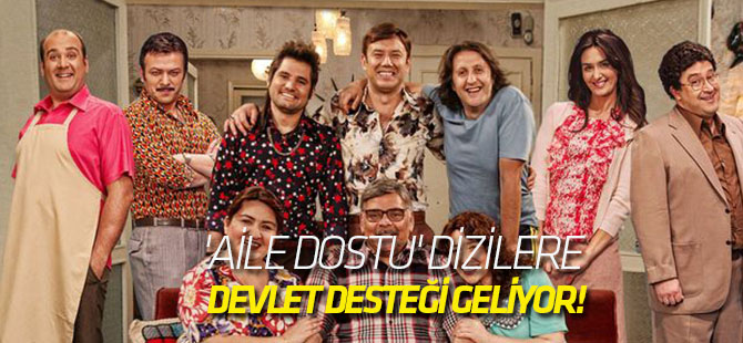 'Aile dostu' dizilere devlet desteği geliyor!