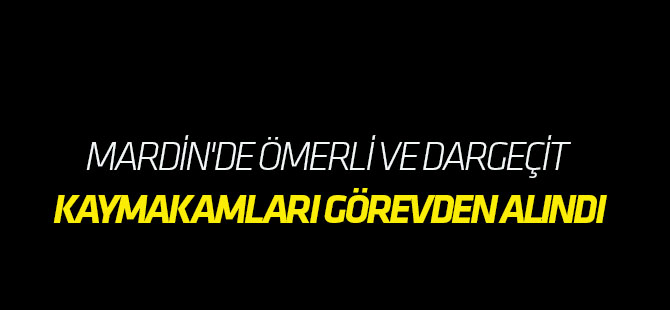KAYMAKAMLAR GÖREVDEN ALINDI
