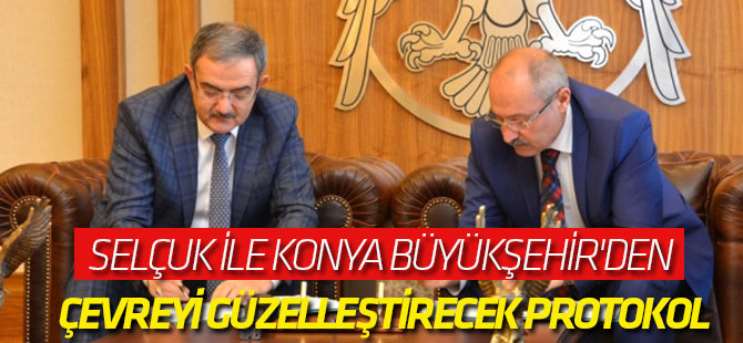 Selçuk ile Konya Büyükşehir'den Çevreyi Güzelleştirecek Protokol