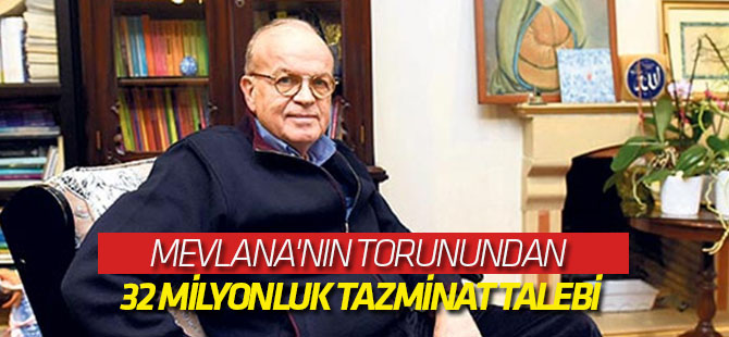 Mevlana'nın torunundan Suriye'deki mülkler için 32 milyonluk tazminat talebi