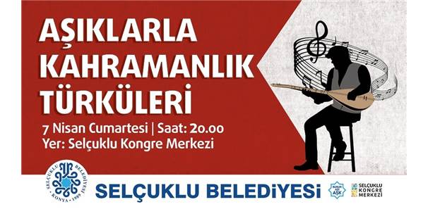 Selçuklu'da Kahramanlık Türküleri Seslendirilecek