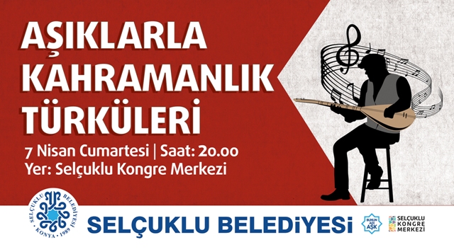 Selçuklu'da Kahramanlık Türküleri Seslendirilecek