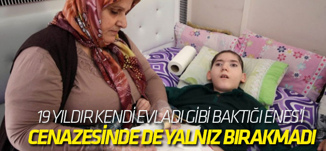 19 Yıldır Kendi Evladı Gibi Baktığı Enes'i Cenazesinde de Yalnız Bırakmadı