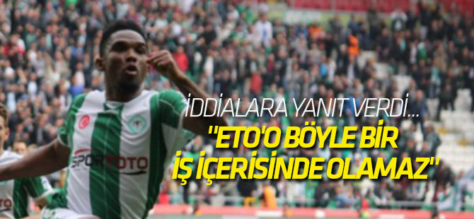 "Eto'o böyle bir iş içerisinde olamaz"