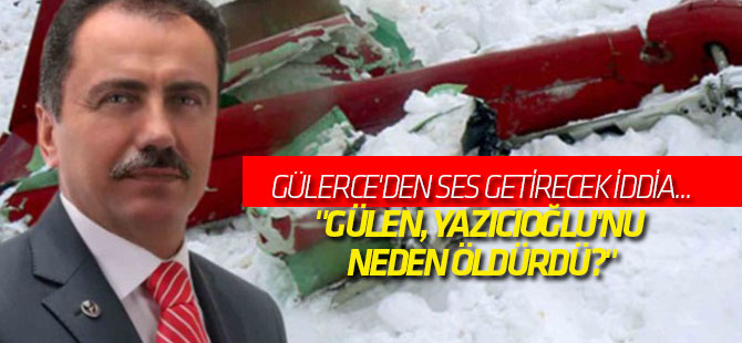 "Gülen, Yazıcıoğlu'nu neden öldürdü?"