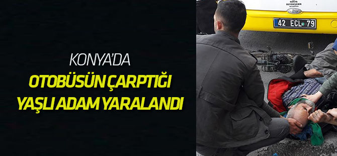 Konya'da yaşlı adama otobüs çarptı