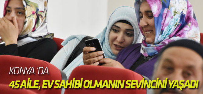 Konya Derbent'te 45 Aile, Ev Sahibi Olmanın Sevincini Yaşadı