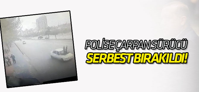 Valiye selam veren polise çarpan sürücü serbest bırakıldı!