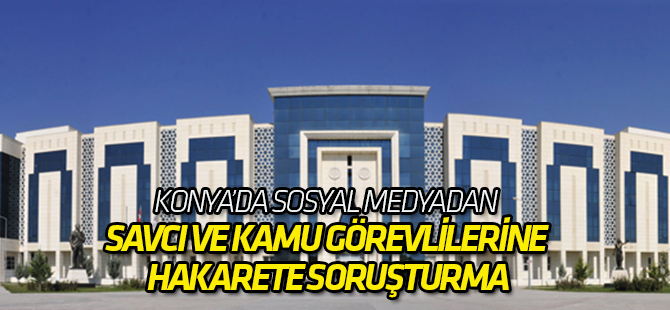 Sosyal Medyadan Savcı ve Kamu Görevlilerine Hakarete Soruşturma