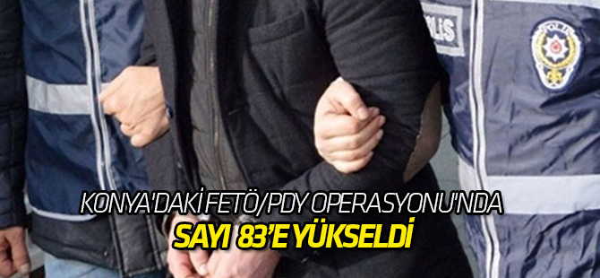 Konya'daki Fetö/pdy Operasyonu'nda sayı yükseldi