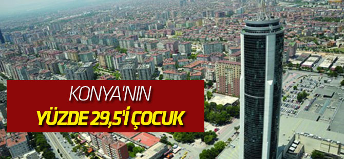 Konya'nın yüzde 29,5'i çocuk