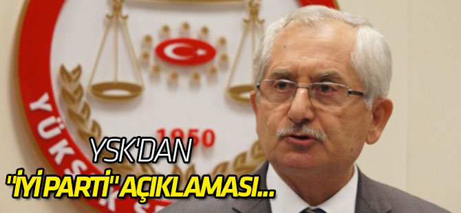 YSK'dan "İyi Parti" açıklaması...