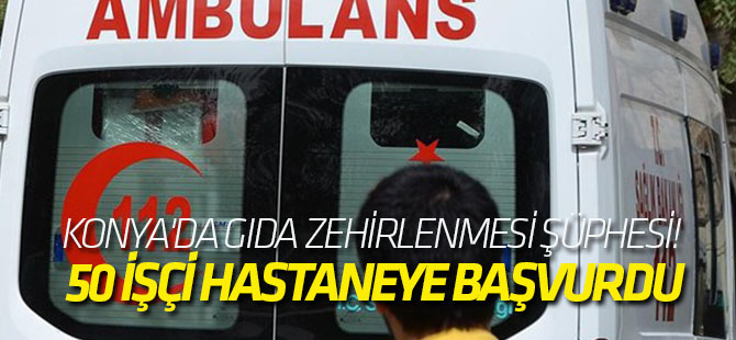 Konya'da Gıda Zehirlenmesi Şüphesi