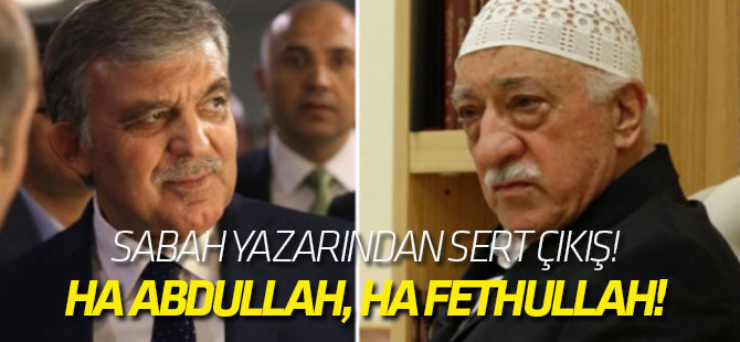 Abdullah Gül olmazsa Fetullah Gülen olur mu?
