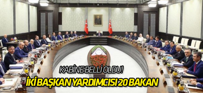 Kabine belli oldu! İki başkan yardımcısı 20 bakan
