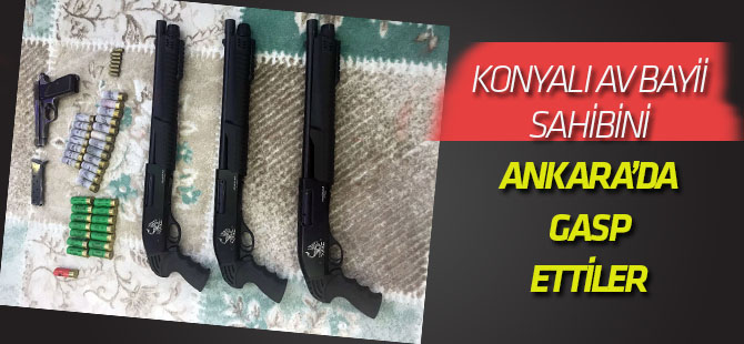 Konya'dan Ankara'ya çağırdıkları adamı gasp ettiler