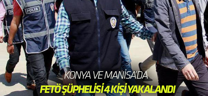 Konya ve Manisa'da 4 FETÖ şüphelisi yakalandı