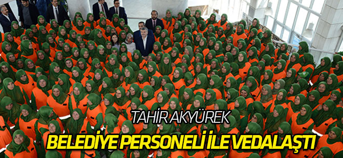 Tahir Akyürek belediye personeli ile vedalaştı