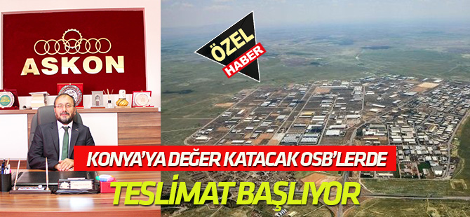 Konya'ya değer katacak OSB'de teslimatlar başlıyor