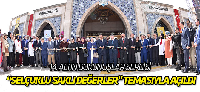 Geleneksel 14. Altın Dokunuşlar Sergisi “Selçuklu Saklı Değerler” Temasıyla Açıldı