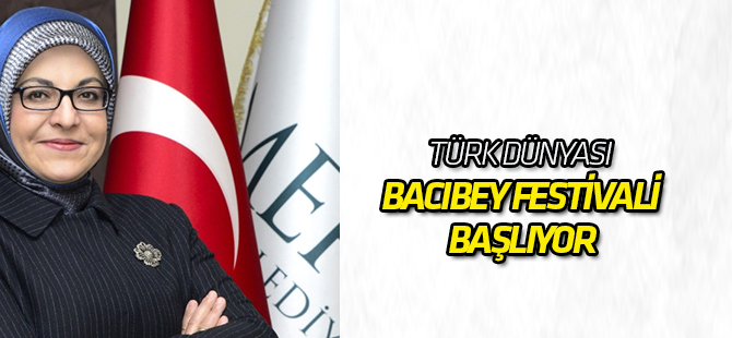 Türk Dünyası Bacıbey Festivali Başlıyor