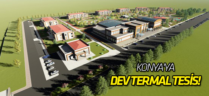 Konya'ya dev termal tesis!