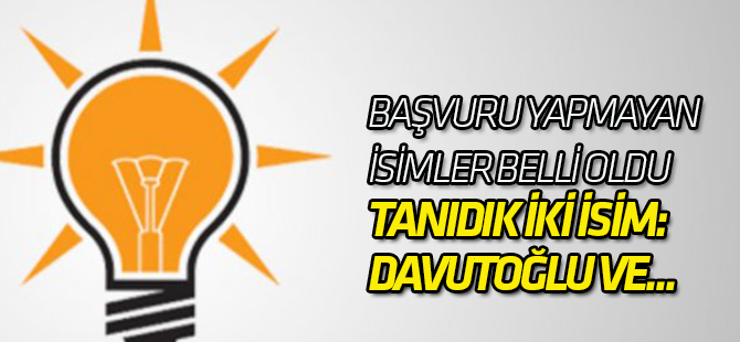 AK Parti'de Adaylık için Başvuru Yapmayan İsimler Belli Oldu