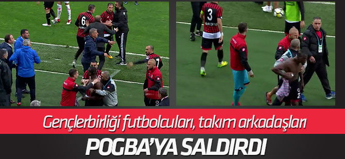 Gençlerbirliği futbolcuları, takım arkadaşları Pogba'ya saldırdı