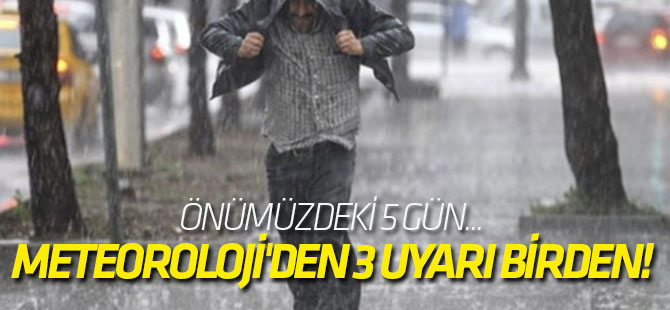 Meteoroloji'den 3 uyarı birden!