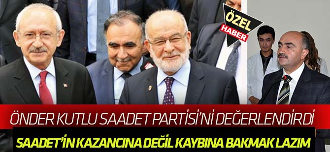 SAADET'İN KAZANCINA DEĞİL KAYBINA BAKMAK LAZIM