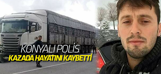 Konyalı polis hayatını kaybetti