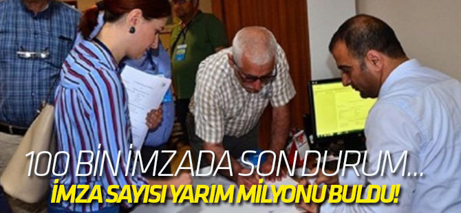 İmza sayısı yarım milyonu buldu!