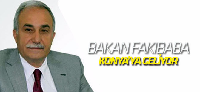 Bakan Fakıbaba Konya'ya geliyor