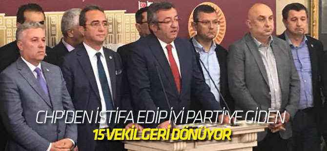 CHP'den İstifa Edip İyi Parti'ye Giden 15 Vekil Geri Dönüyor