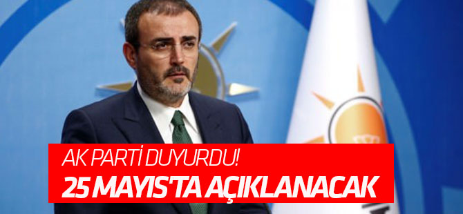 AK Parti duyurdu! 25 Mayıs'ta açıklanacak